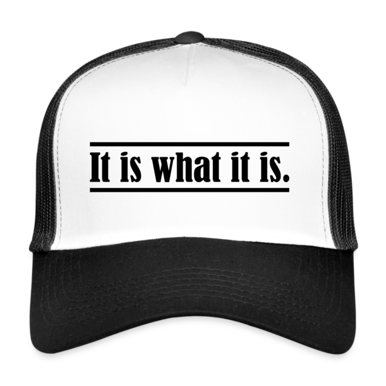 Trucker Cap mit “It is what it is.” Aufdruck.