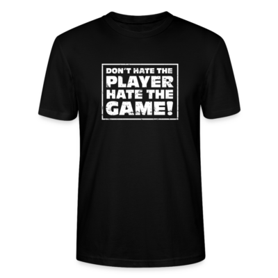 Unisex organic T-Shirt mit "Don't hate the Player, hate the Game!" Aufdruck.
